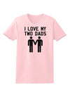 I Love My Two Dads Gay Fathers Womens T-Shirt-Womens T-Shirt-TooLoud-PalePink-X-Small-Davson Sales