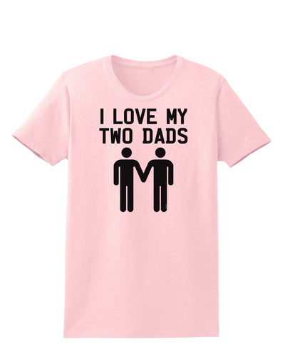 I Love My Two Dads Gay Fathers Womens T-Shirt-Womens T-Shirt-TooLoud-PalePink-X-Small-Davson Sales