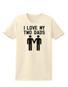 I Love My Two Dads Gay Fathers Womens T-Shirt-Womens T-Shirt-TooLoud-Natural-X-Small-Davson Sales