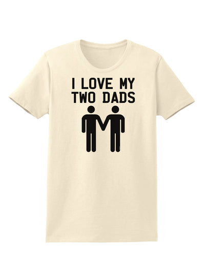 I Love My Two Dads Gay Fathers Womens T-Shirt-Womens T-Shirt-TooLoud-Natural-X-Small-Davson Sales