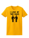 I Love My Two Dads Gay Fathers Womens T-Shirt-Womens T-Shirt-TooLoud-Gold-X-Small-Davson Sales