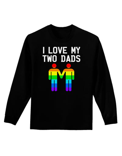 I Love My Two Dads LGBT Adult Long Sleeve Dark T-Shirt-TooLoud-Black-Small-Davson Sales