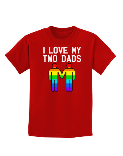 I Love My Two Dads LGBT Childrens Dark T-Shirt-Childrens T-Shirt-TooLoud-Red-X-Small-Davson Sales