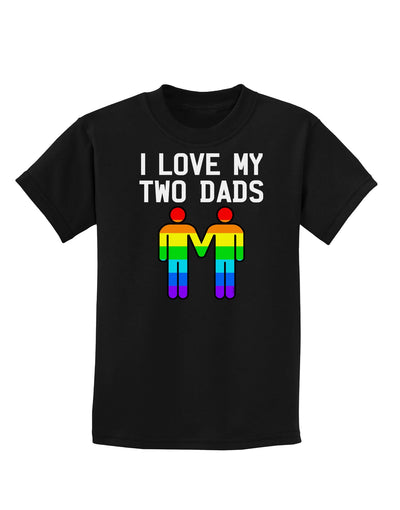 I Love My Two Dads LGBT Childrens Dark T-Shirt-Childrens T-Shirt-TooLoud-Black-X-Small-Davson Sales