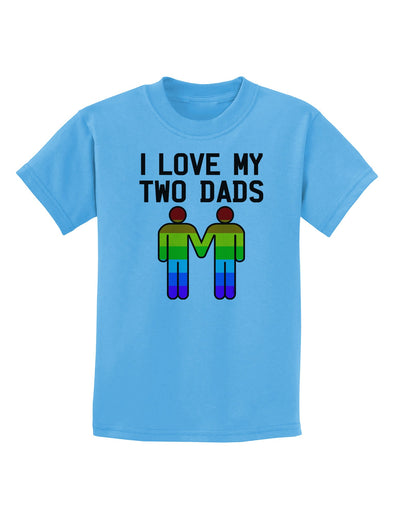 I Love My Two Dads LGBT Childrens T-Shirt-Childrens T-Shirt-TooLoud-Aquatic-Blue-X-Small-Davson Sales