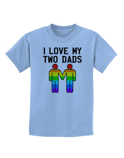 I Love My Two Dads LGBT Childrens T-Shirt-Childrens T-Shirt-TooLoud-Light-Blue-X-Small-Davson Sales