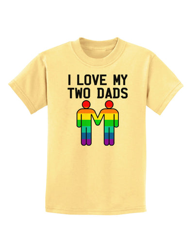 I Love My Two Dads LGBT Childrens T-Shirt-Childrens T-Shirt-TooLoud-Daffodil-Yellow-X-Small-Davson Sales