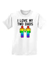 I Love My Two Dads LGBT Childrens T-Shirt-Childrens T-Shirt-TooLoud-White-X-Small-Davson Sales