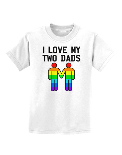 I Love My Two Dads LGBT Childrens T-Shirt-Childrens T-Shirt-TooLoud-White-X-Small-Davson Sales