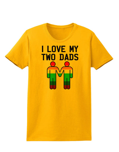 I Love My Two Dads LGBT Womens T-Shirt-Womens T-Shirt-TooLoud-Gold-X-Small-Davson Sales