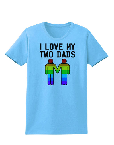 I Love My Two Dads LGBT Womens T-Shirt-Womens T-Shirt-TooLoud-Aquatic-Blue-X-Small-Davson Sales