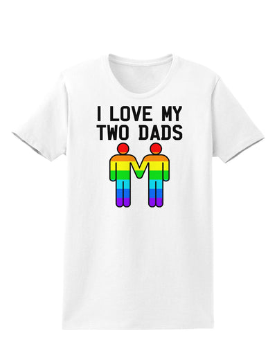 I Love My Two Dads LGBT Womens T-Shirt-Womens T-Shirt-TooLoud-White-X-Small-Davson Sales