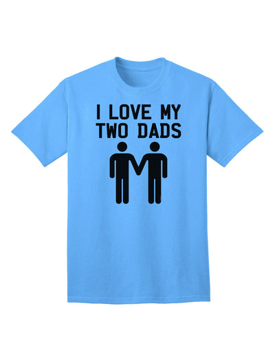 I Love My Two Dads - Premium Adult T-Shirt Celebrating Gay Fathers-Mens T-shirts-TooLoud-Aquatic-Blue-Small-Davson Sales