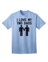 I Love My Two Dads - Premium Adult T-Shirt Celebrating Gay Fathers-Mens T-shirts-TooLoud-Light-Blue-Small-Davson Sales