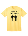 I Love My Two Dads - Premium Adult T-Shirt Celebrating Gay Fathers-Mens T-shirts-TooLoud-Yellow-Small-Davson Sales