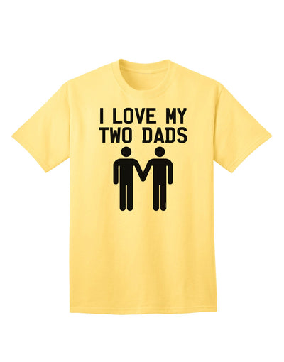 I Love My Two Dads - Premium Adult T-Shirt Celebrating Gay Fathers-Mens T-shirts-TooLoud-Yellow-Small-Davson Sales