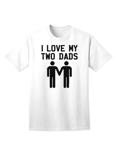 I Love My Two Dads - Premium Adult T-Shirt Celebrating Gay Fathers-Mens T-shirts-TooLoud-White-Small-Davson Sales