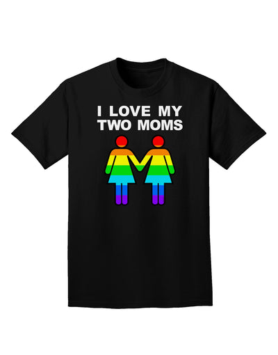 I Love My Two Moms LGBT Adult Dark T-Shirt-Mens T-Shirt-TooLoud-Black-Small-Davson Sales