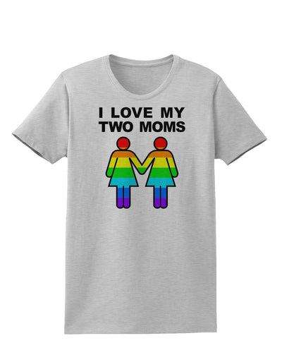 I Love My Two Moms LGBT Womens T-Shirt-Womens T-Shirt-TooLoud-AshGray-X-Small-Davson Sales