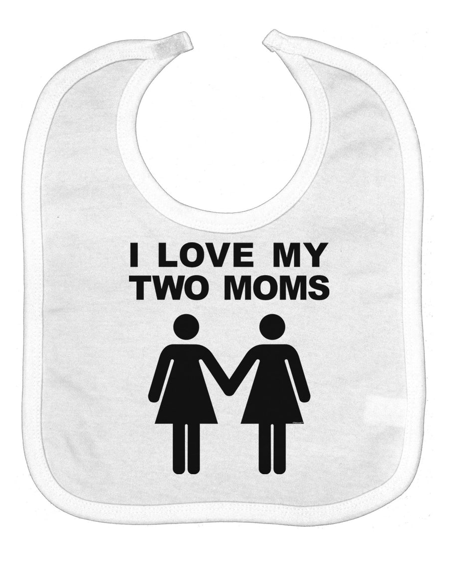 I Love My Two Moms Lesbian Mother Baby Bib