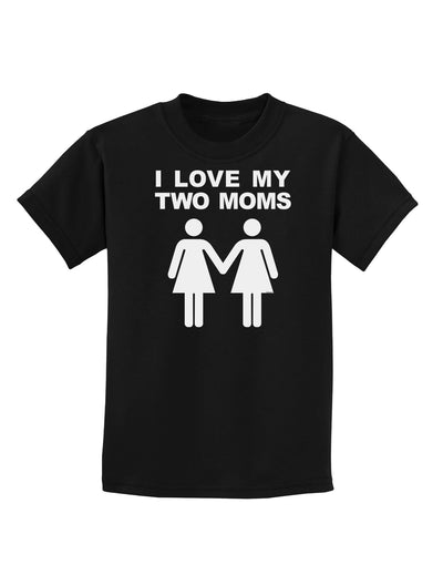 I Love My Two Moms Lesbian Mother Childrens Dark T-Shirt-Childrens T-Shirt-TooLoud-Black-X-Small-Davson Sales