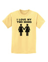 I Love My Two Moms Lesbian Mother Childrens T-Shirt-Childrens T-Shirt-TooLoud-Daffodil-Yellow-X-Small-Davson Sales