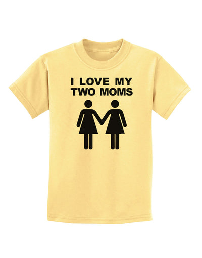 I Love My Two Moms Lesbian Mother Childrens T-Shirt-Childrens T-Shirt-TooLoud-Daffodil-Yellow-X-Small-Davson Sales