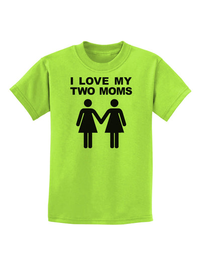 I Love My Two Moms Lesbian Mother Childrens T-Shirt-Childrens T-Shirt-TooLoud-Lime-Green-X-Small-Davson Sales