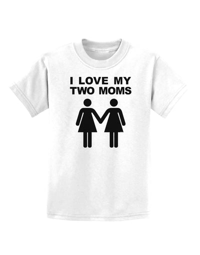 I Love My Two Moms Lesbian Mother Childrens T-Shirt-Childrens T-Shirt-TooLoud-White-X-Small-Davson Sales