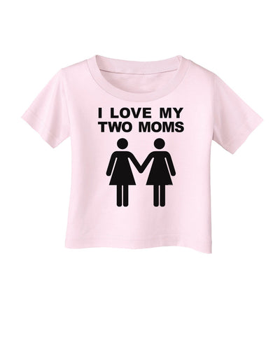 I Love My Two Moms Lesbian Mother Infant T-Shirt-Infant T-Shirt-TooLoud-Light-Pink-06-Months-Davson Sales