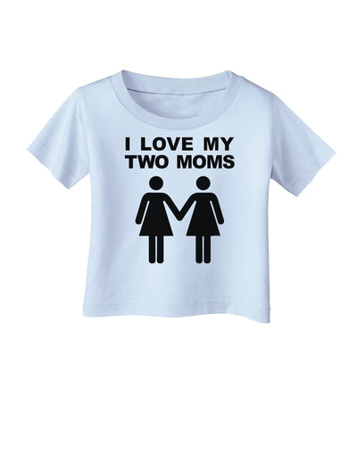 I Love My Two Moms Lesbian Mother Infant T-Shirt-Infant T-Shirt-TooLoud-Light-Blue-06-Months-Davson Sales