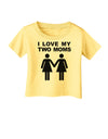 I Love My Two Moms Lesbian Mother Infant T-Shirt-Infant T-Shirt-TooLoud-Daffodil-Yellow-06-Months-Davson Sales