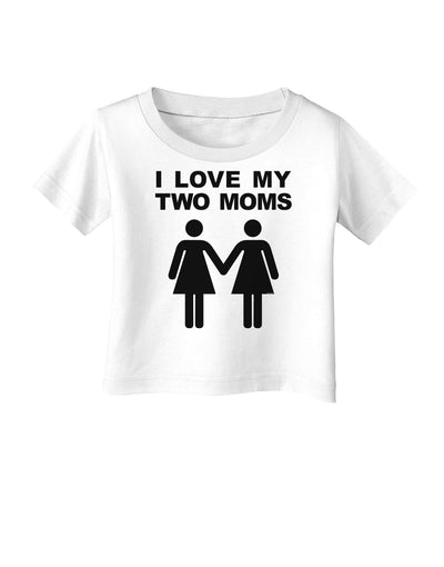 I Love My Two Moms Lesbian Mother Infant T-Shirt-Infant T-Shirt-TooLoud-White-06-Months-Davson Sales