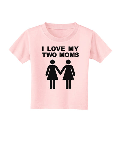 I Love My Two Moms Lesbian Mother Toddler T-Shirt-Toddler T-Shirt-TooLoud-Light-Pink-2T-Davson Sales