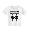 I Love My Two Moms Lesbian Mother Toddler T-Shirt-Toddler T-Shirt-TooLoud-White-2T-Davson Sales