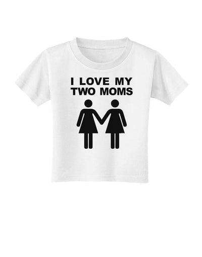 I Love My Two Moms Lesbian Mother Toddler T-Shirt-Toddler T-Shirt-TooLoud-White-2T-Davson Sales