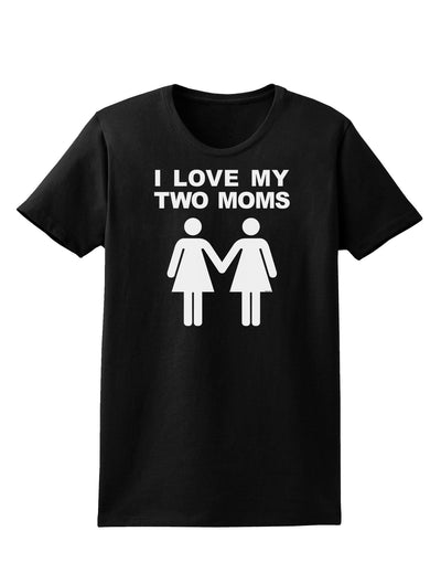 I Love My Two Moms Lesbian Mother Womens Dark T-Shirt-TooLoud-Black-X-Small-Davson Sales