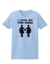 I Love My Two Moms Lesbian Mother Womens T-Shirt-Womens T-Shirt-TooLoud-Light-Blue-X-Small-Davson Sales