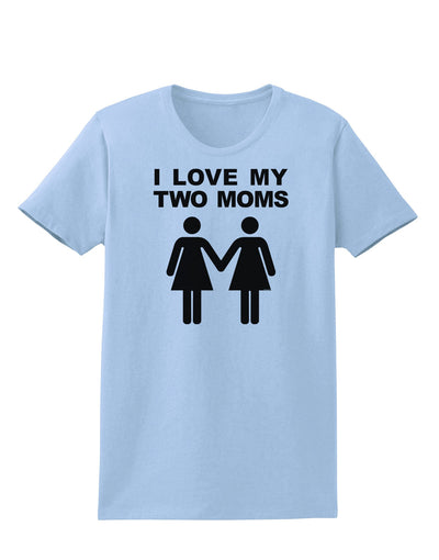 I Love My Two Moms Lesbian Mother Womens T-Shirt-Womens T-Shirt-TooLoud-Light-Blue-X-Small-Davson Sales