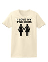 I Love My Two Moms Lesbian Mother Womens T-Shirt-Womens T-Shirt-TooLoud-Natural-X-Small-Davson Sales