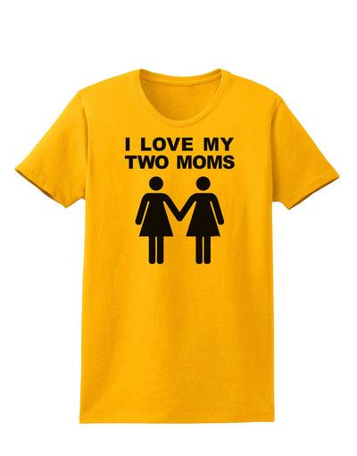 I Love My Two Moms Lesbian Mother Womens T-Shirt-Womens T-Shirt-TooLoud-Gold-X-Small-Davson Sales