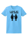 I Love My Two Moms Lesbian Mother Womens T-Shirt-Womens T-Shirt-TooLoud-Aquatic-Blue-X-Small-Davson Sales