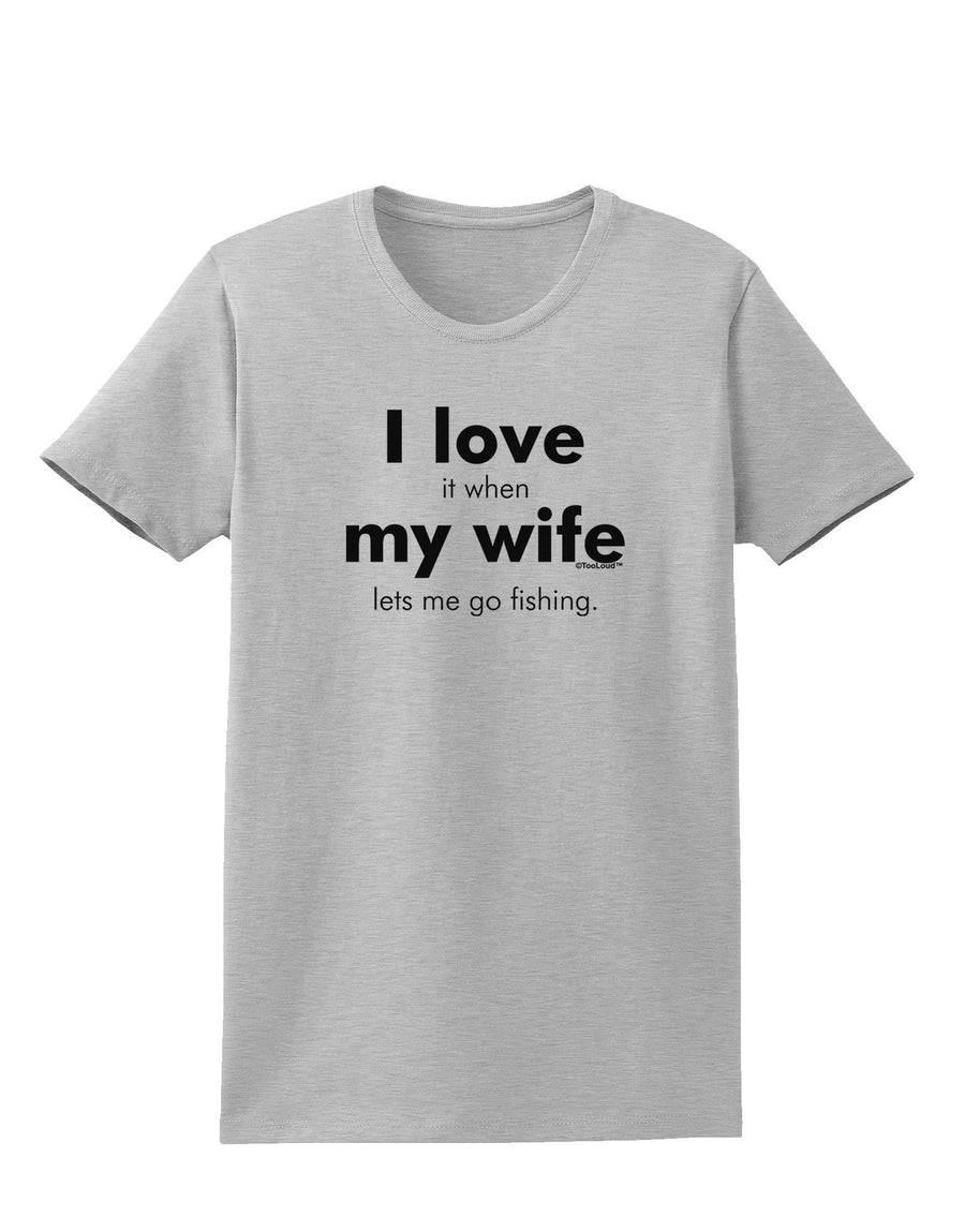 I Love My Wife - Fishing Womens T-Shirt-Womens T-Shirt-TooLoud-White-X-Small-Davson Sales