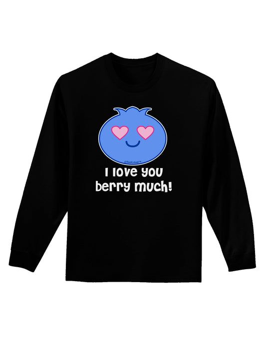 I Love You Berry Much Adult Long Sleeve Dark T-Shirt by TooLoud-TooLoud-Black-Small-Davson Sales