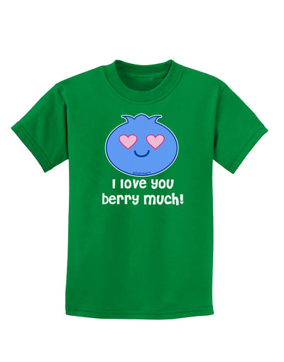 I Love You Berry Much Childrens Dark T-Shirt by TooLoud-Childrens T-Shirt-TooLoud-Kelly-Green-X-Small-Davson Sales