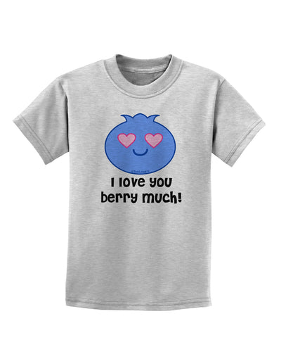 I Love You Berry Much Childrens T-Shirt by TooLoud-Childrens T-Shirt-TooLoud-AshGray-X-Small-Davson Sales