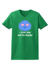 I Love You Berry Much Womens Dark T-Shirt by TooLoud-Womens T-Shirt-TooLoud-Kelly-Green-X-Small-Davson Sales