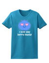 I Love You Berry Much Womens Dark T-Shirt by TooLoud-Womens T-Shirt-TooLoud-Turquoise-X-Small-Davson Sales