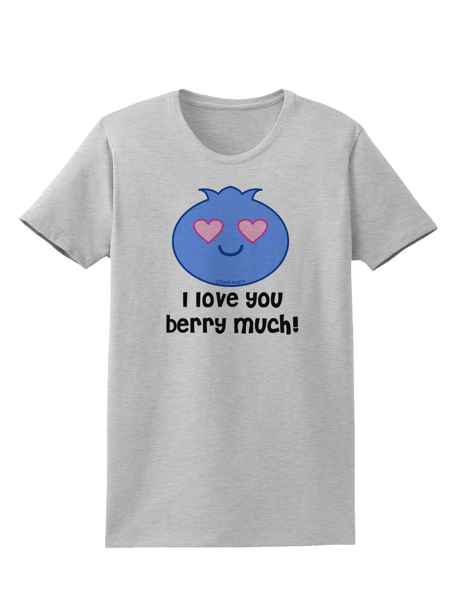 I Love You Berry Much Womens T-Shirt by TooLoud-Womens T-Shirt-TooLoud-White-X-Small-Davson Sales