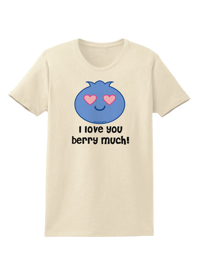 I Love You Berry Much Womens T-Shirt by TooLoud-Womens T-Shirt-TooLoud-Natural-X-Small-Davson Sales